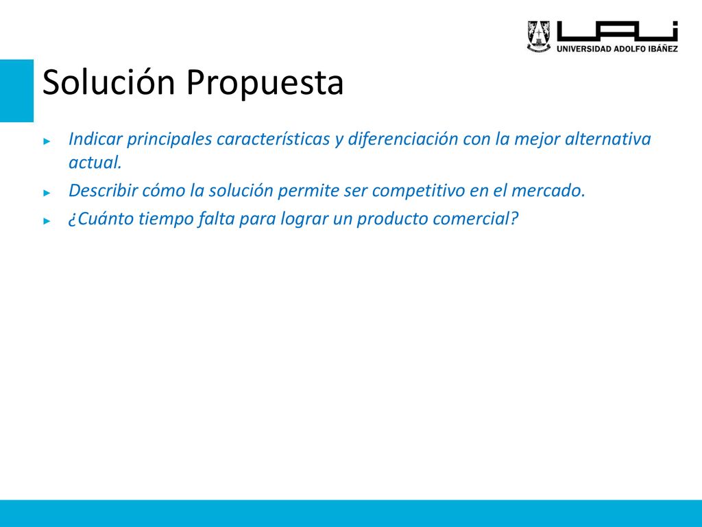 Solución Propuesta Indicar principales características y diferenciación con la mejor alternativa actual.