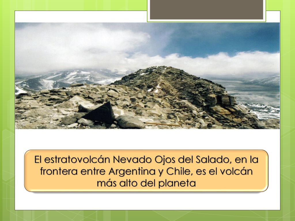 El estratovolcán Nevado Ojos del Salado, en la frontera entre Argentina y Chile, es el volcán más alto del planeta