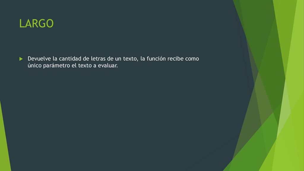 LARGO Devuelve la cantidad de letras de un texto, la función recibe como único parámetro el texto a evaluar.