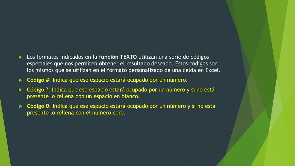 Los formatos indicados en la función TEXTO utilizan una serie de códigos especiales que nos permiten obtener el resultado deseado. Estos códigos son los mismos que se utilizan en el formato personalizado de una celda en Excel.