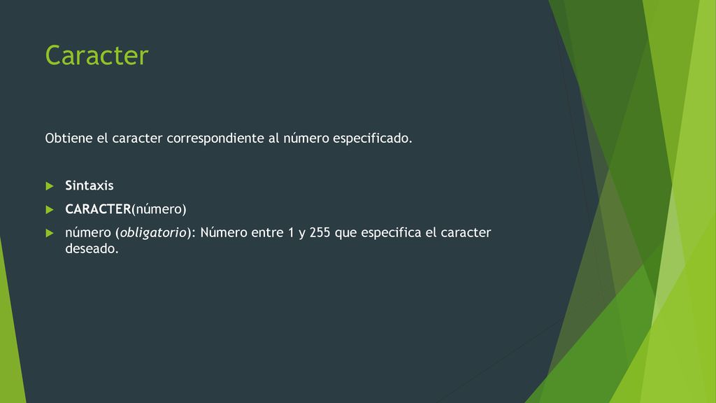 Caracter Obtiene el caracter correspondiente al número especificado.