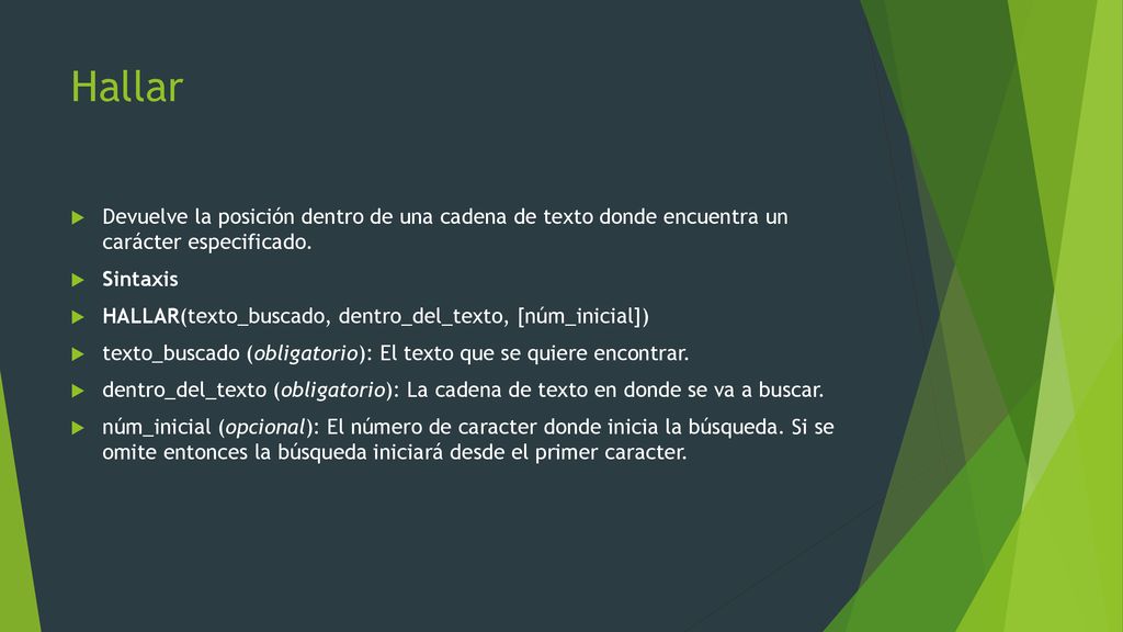 Hallar Devuelve la posición dentro de una cadena de texto donde encuentra un carácter especificado.