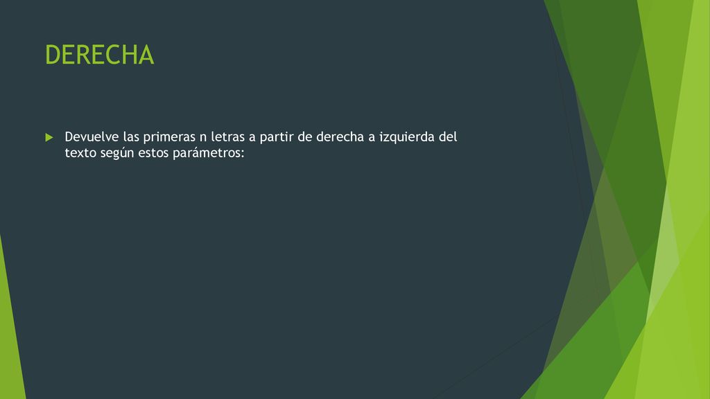 DERECHA Devuelve las primeras n letras a partir de derecha a izquierda del texto según estos parámetros: