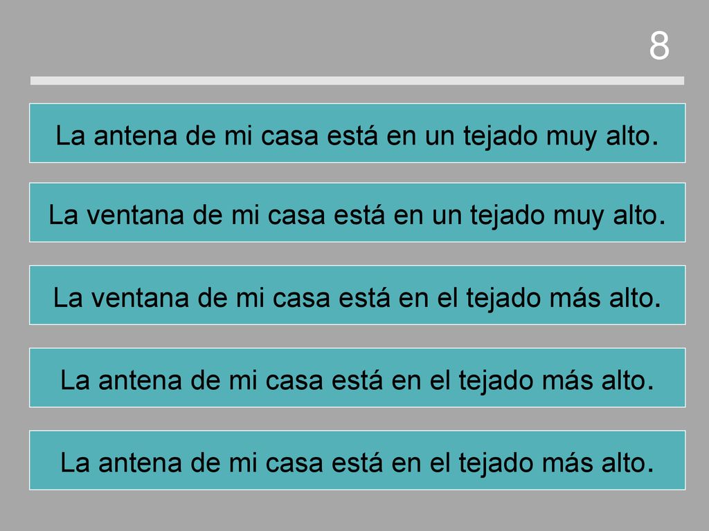 8 La antena de mi casa está en un tejado muy alto.