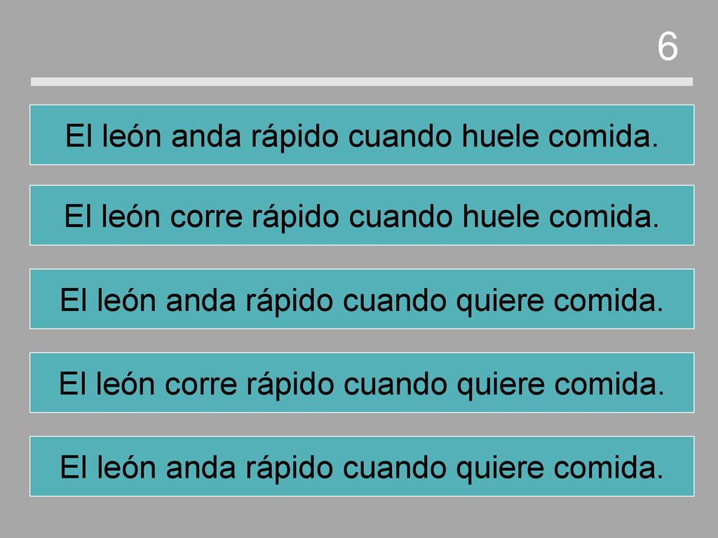 6 El león anda rápido cuando huele comida.