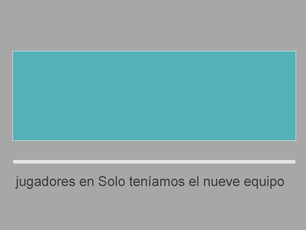 Solo teníamos nueve jugadores en el equipo.