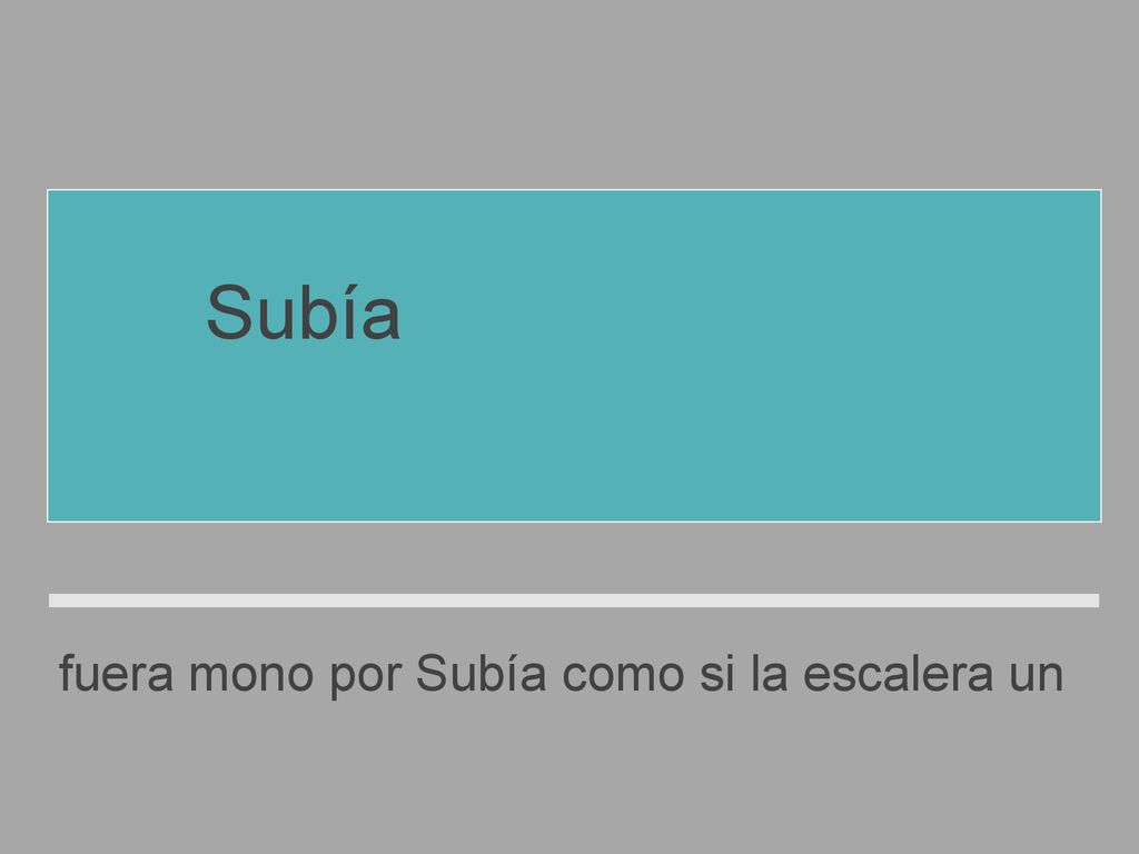 Subía por la escalera como si fuera un mono.