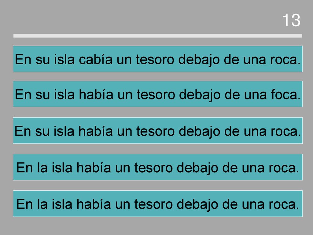 13 En su isla cabía un tesoro debajo de una roca.