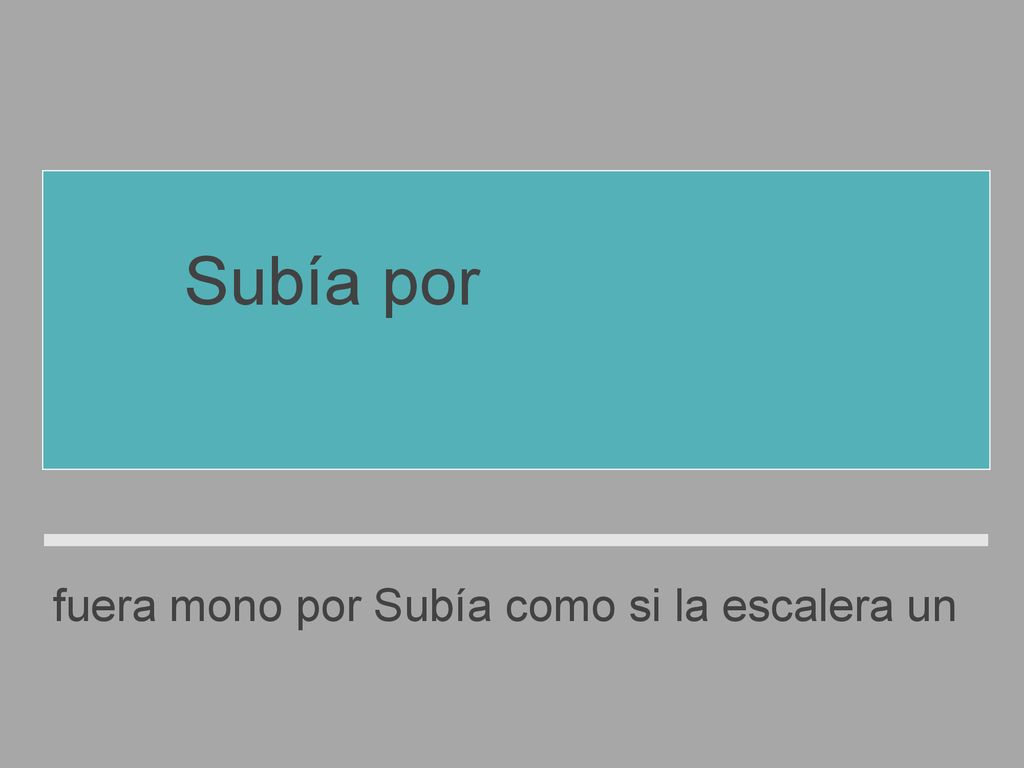 Subía por la escalera como si fuera un mono.