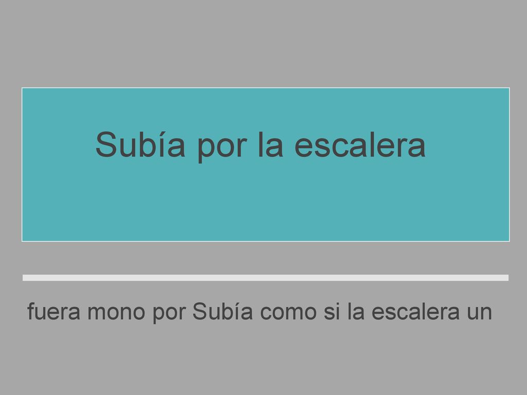 Subía por la escalera como si fuera un mono.