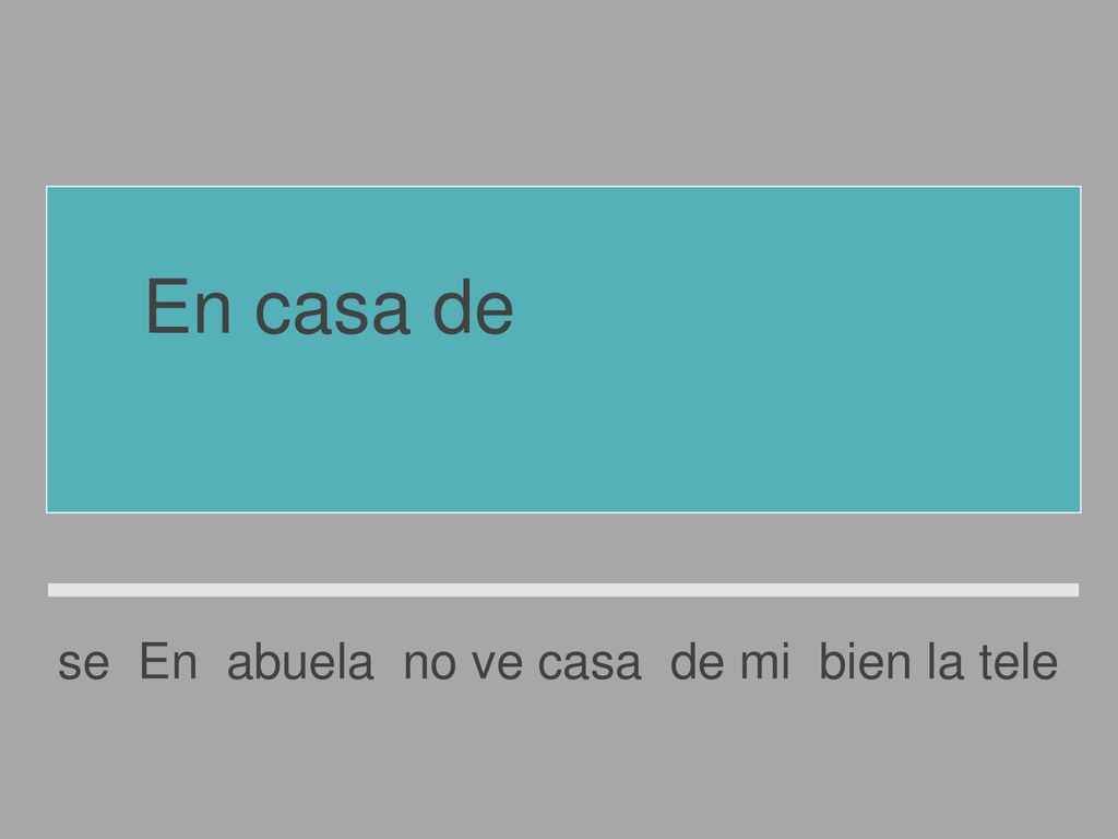 En casa de mi abuela no se ve bien la tele.