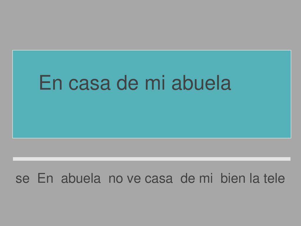 En casa de mi abuela no se ve bien la tele.