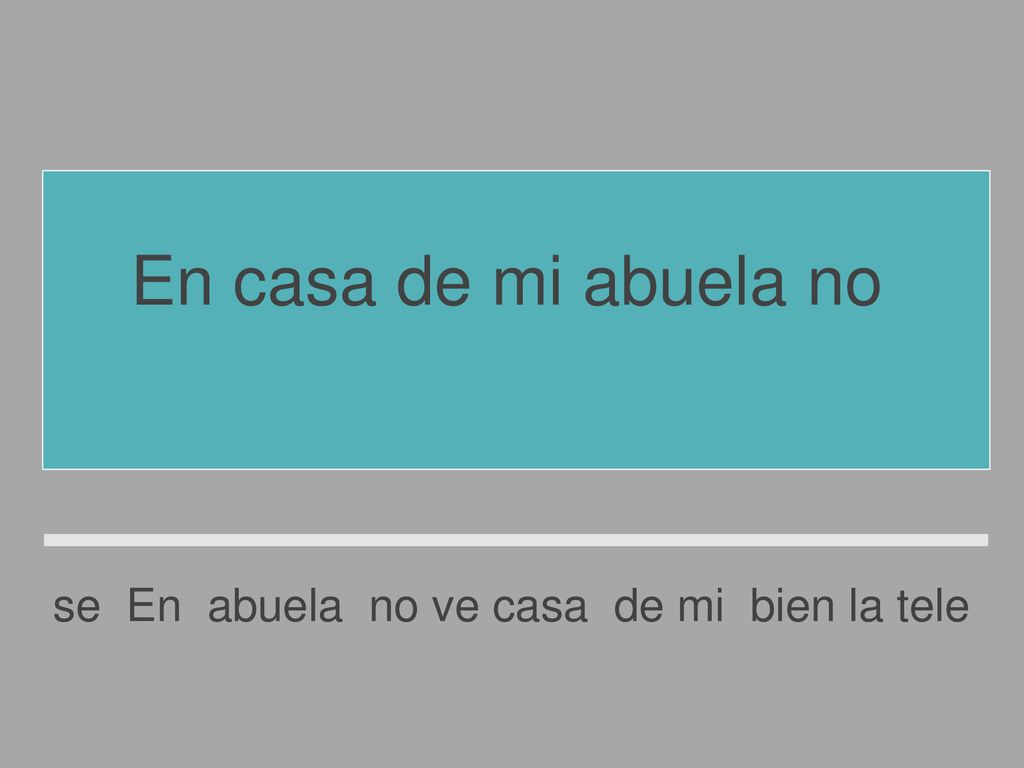 En casa de mi abuela no se ve bien la tele.