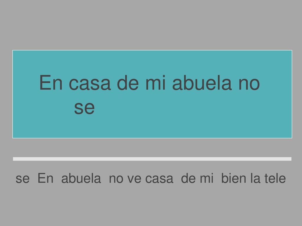 En casa de mi abuela no se ve bien la tele.