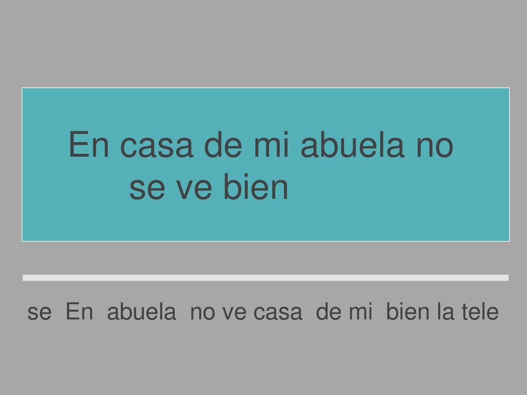 En casa de mi abuela no se ve bien la tele.