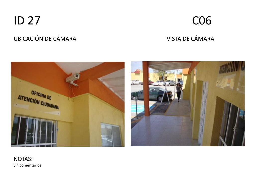 ID 27 C06 UBICACIÓN DE CÁMARA VISTA DE CÁMARA NOTAS: Sin comentarios