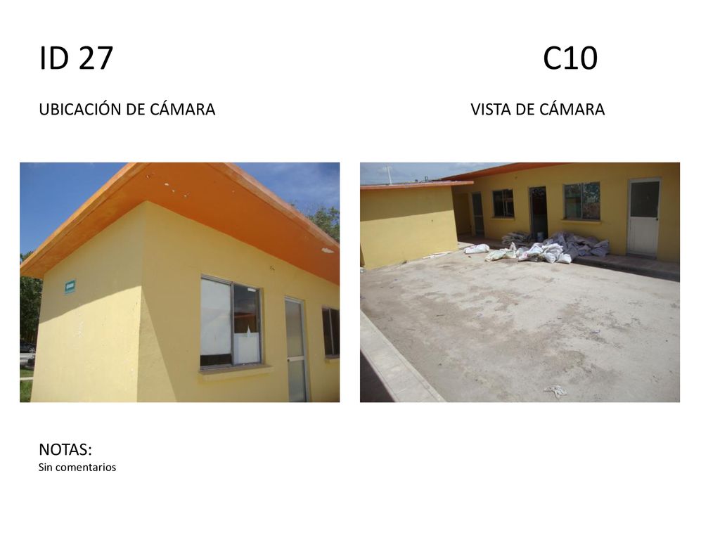 ID 27 C10 UBICACIÓN DE CÁMARA VISTA DE CÁMARA NOTAS: Sin comentarios