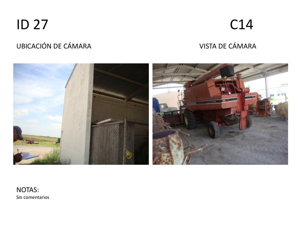 ID 27 C14 UBICACIÓN DE CÁMARA VISTA DE CÁMARA NOTAS: Sin comentarios