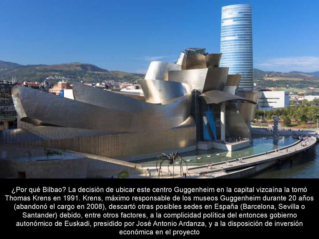¿Por qué Bilbao La decisión de ubicar este centro Guggenheim en la capital vizcaína la tomó Thomas Krens en 1991.