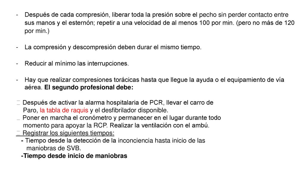 Después de cada compresión, liberar toda la presión sobre el pecho sin perder contacto entre sus manos y el esternón; repetir a una velocidad de al menos 100 por min. (pero no más de 120 por min.)