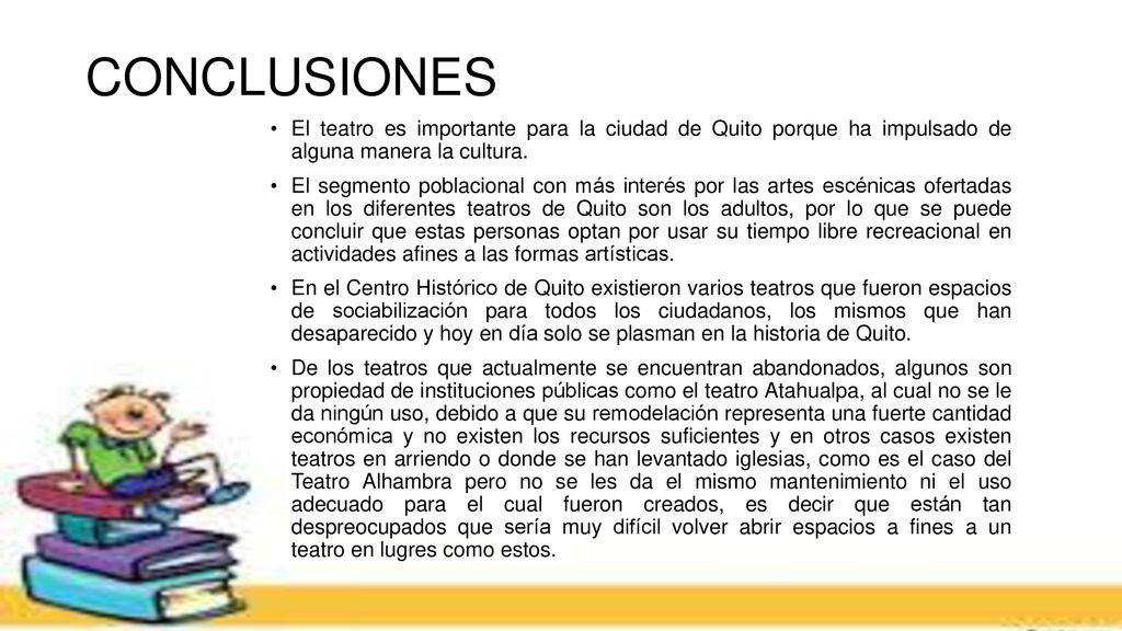 CONCLUSIONES El teatro es importante para la ciudad de Quito porque ha impulsado de alguna manera la cultura.