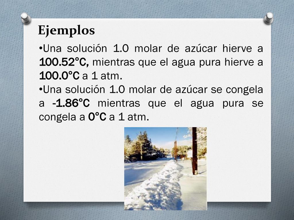 Ejemplos Una solución 1.0 molar de azúcar hierve a °C, mientras que el agua pura hierve a 100.0°C a 1 atm.