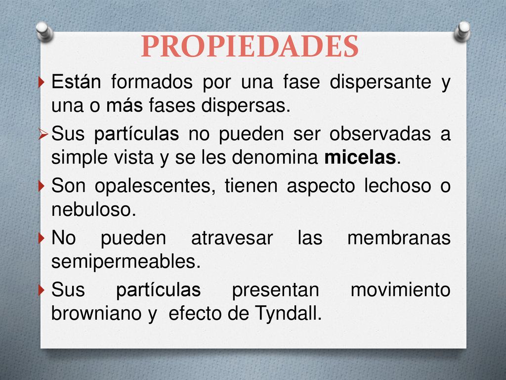 PROPIEDADES Están formados por una fase dispersante y una o más fases dispersas.