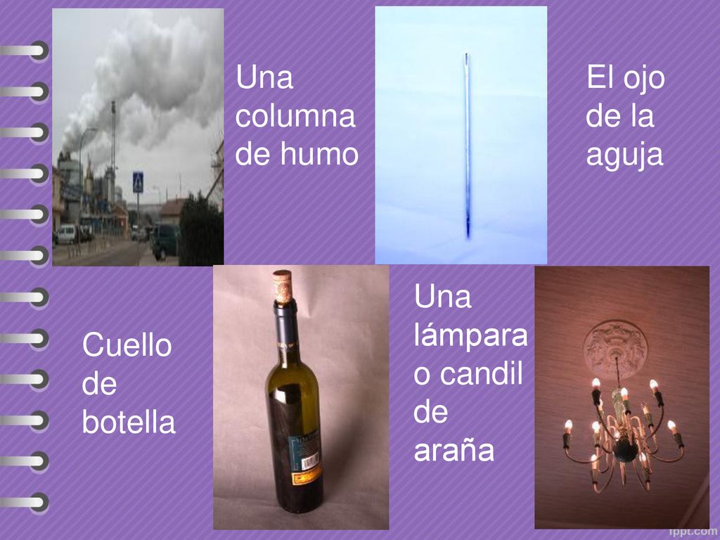 Una columna de humo El ojo de la aguja Una lámpara o candil de araña Cuello de botella