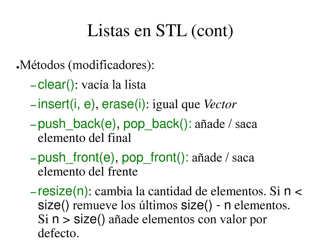 Listas en STL (cont) Métodos (modificadores): clear(): vacía la lista