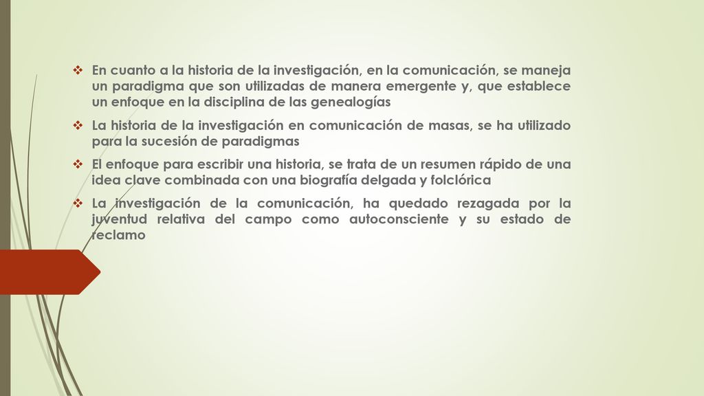 En cuanto a la historia de la investigación, en la comunicación, se maneja un paradigma que son utilizadas de manera emergente y, que establece un enfoque en la disciplina de las genealogías
