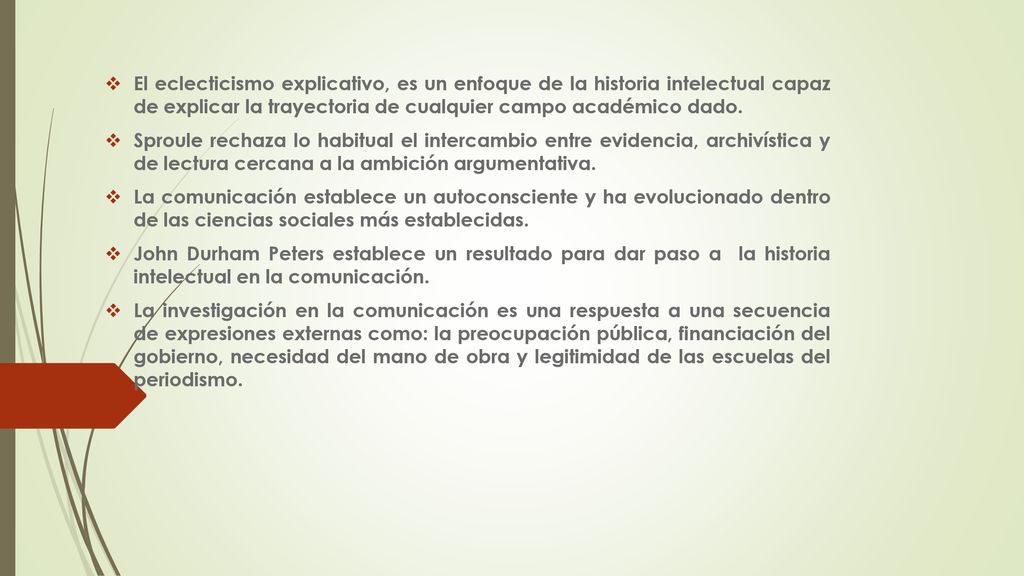 El eclecticismo explicativo, es un enfoque de la historia intelectual capaz de explicar la trayectoria de cualquier campo académico dado.