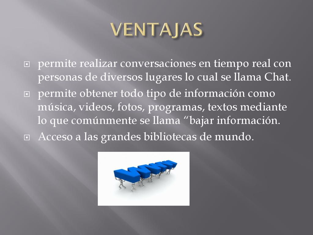 VENTAJAS permite realizar conversaciones en tiempo real con personas de diversos lugares lo cual se llama Chat.