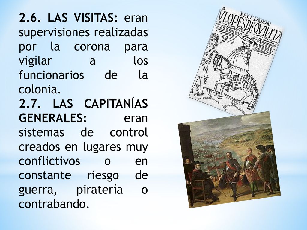 2.6. LAS VISITAS: eran supervisiones realizadas por la corona para vigilar a los funcionarios de la colonia.