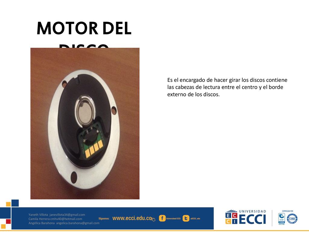 MOTOR DEL DISCO Es el encargado de hacer girar los discos contiene las cabezas de lectura entre el centro y el borde externo de los discos.