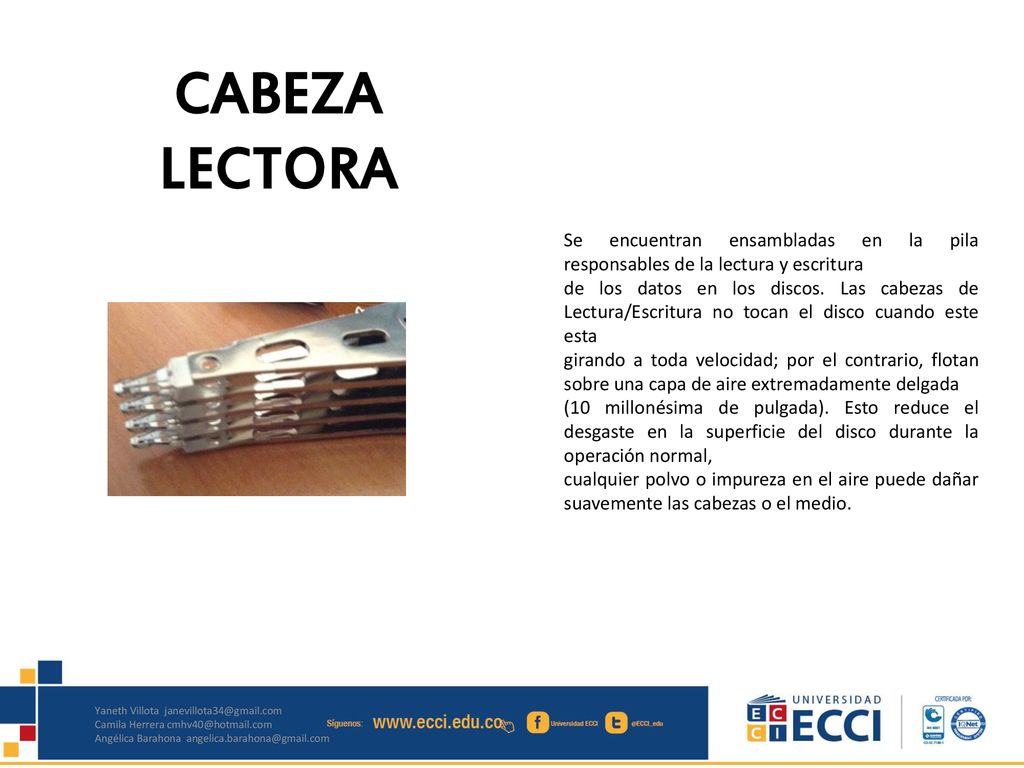 CABEZA LECTORA Se encuentran ensambladas en la pila responsables de la lectura y escritura.
