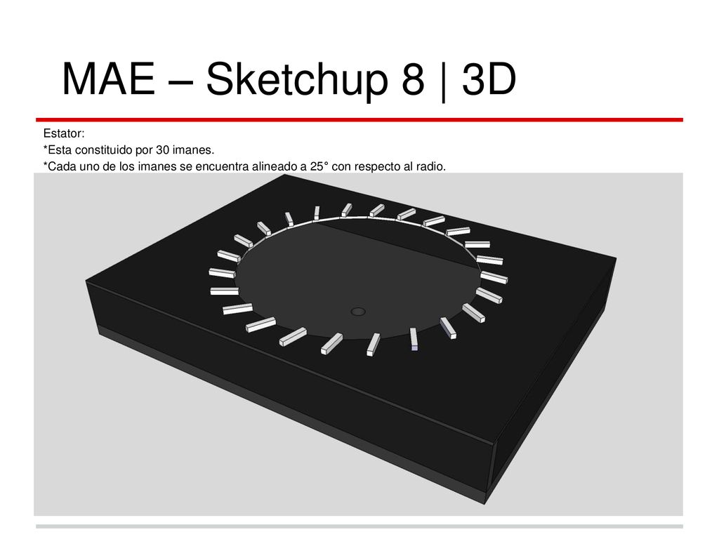 MAE – Sketchup 8 | 3D Estator: *Esta constituido por 30 imanes.