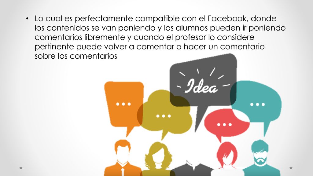 Lo cual es perfectamente compatible con el Facebook, donde los contenidos se van poniendo y los alumnos pueden ir poniendo comentarios libremente y cuando el profesor lo considere pertinente puede volver a comentar o hacer un comentario sobre los comentarios