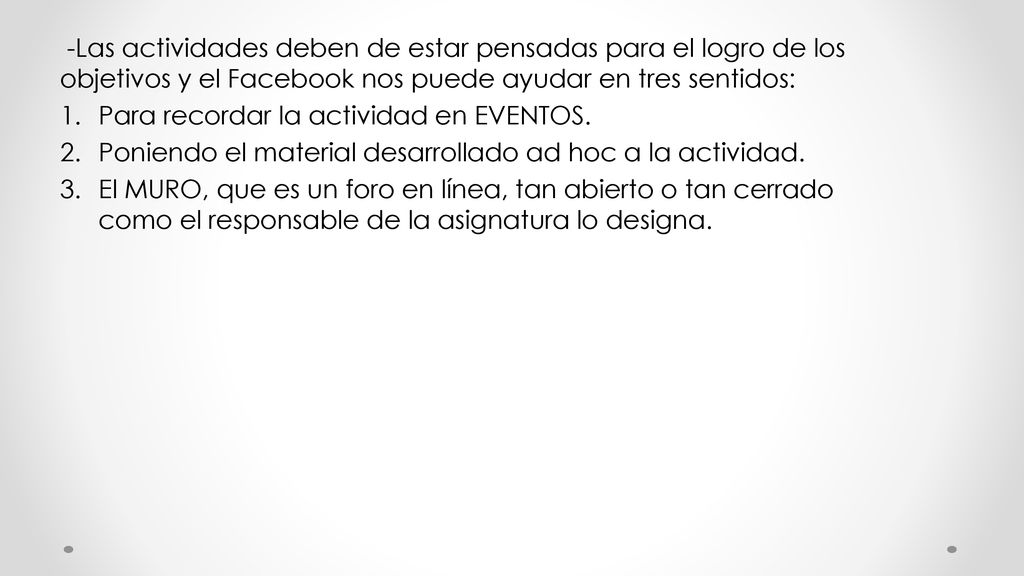 -Las actividades deben de estar pensadas para el logro de los objetivos y el Facebook nos puede ayudar en tres sentidos: