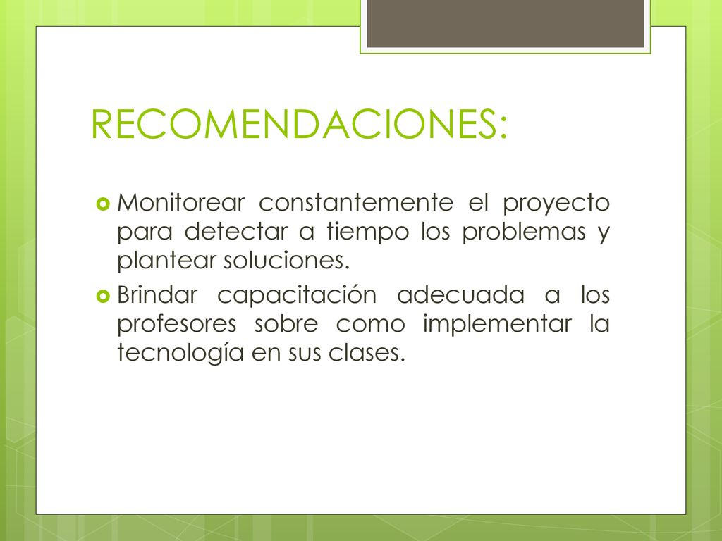 RECOMENDACIONES: Monitorear constantemente el proyecto para detectar a tiempo los problemas y plantear soluciones.