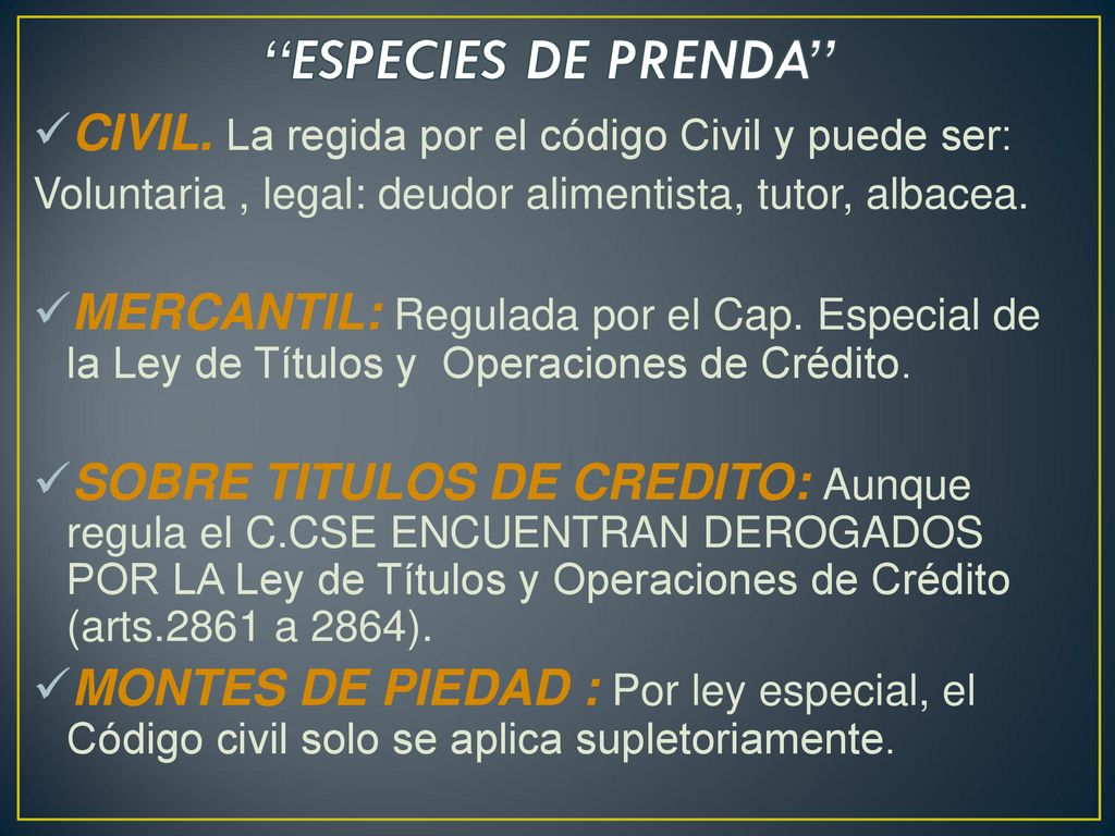 ESPECIES DE PRENDA CIVIL. La regida por el código Civil y puede ser: