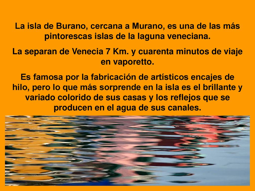 La separan de Venecia 7 Km. y cuarenta minutos de viaje en vaporetto.