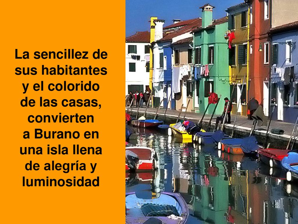 La sencillez de sus habitantes y el colorido de las casas, convierten a Burano en una isla llena de alegría y luminosidad
