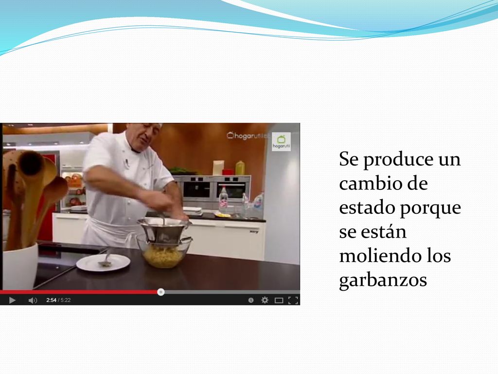 Se produce un cambio de estado porque se están moliendo los garbanzos