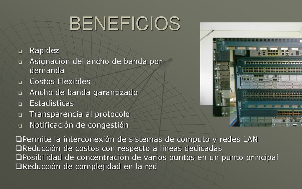 BENEFICIOS Rapidez Asignación del ancho de banda por demanda