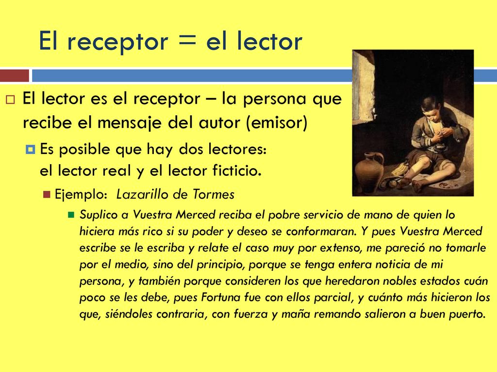 El receptor = el lector El lector es el receptor – la persona que recibe el mensaje del autor (emisor)