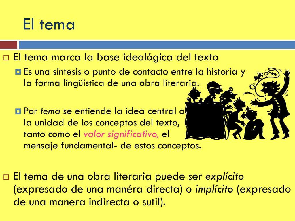 El tema El tema marca la base ideológica del texto