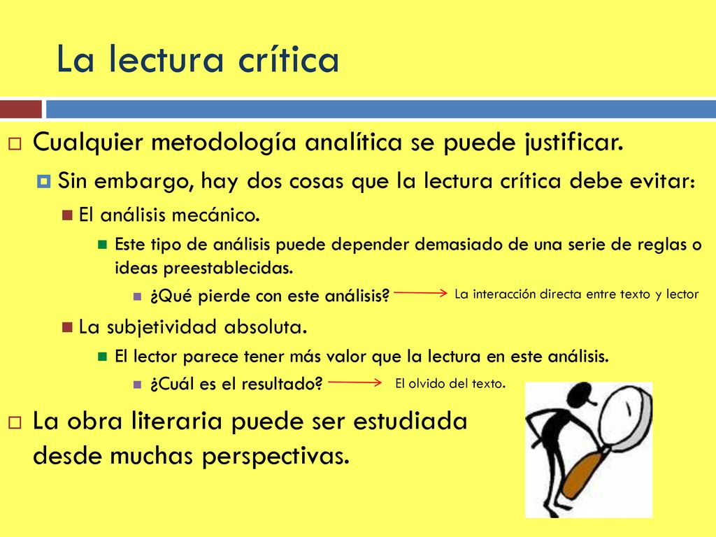 La lectura crítica Cualquier metodología analítica se puede justificar. Sin embargo, hay dos cosas que la lectura crítica debe evitar: