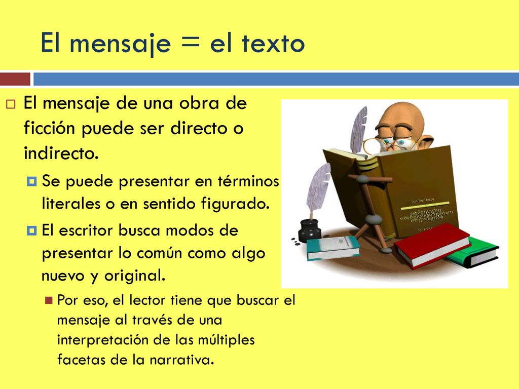El mensaje = el texto El mensaje de una obra de ficción puede ser directo o indirecto.
