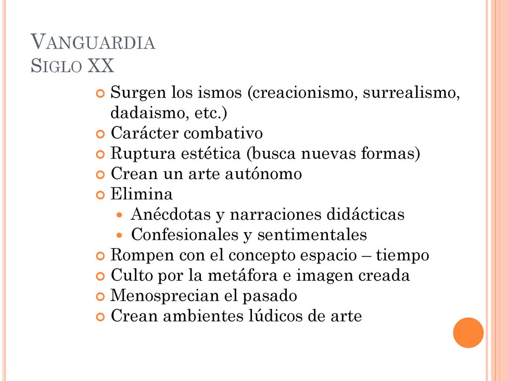 Vanguardia Siglo XX Surgen los ismos (creacionismo, surrealismo, dadaismo, etc.) Carácter combativo.