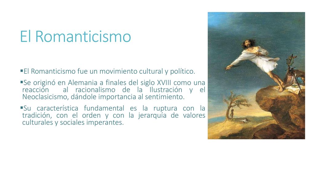 El Romanticismo El Romanticismo fue un movimiento cultural y político.